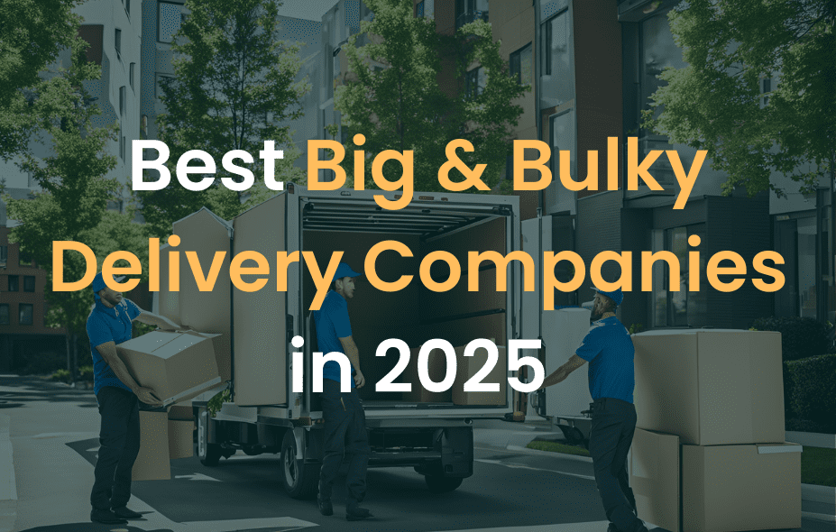 5 Best Big & Bulky Delivery Services in 2025